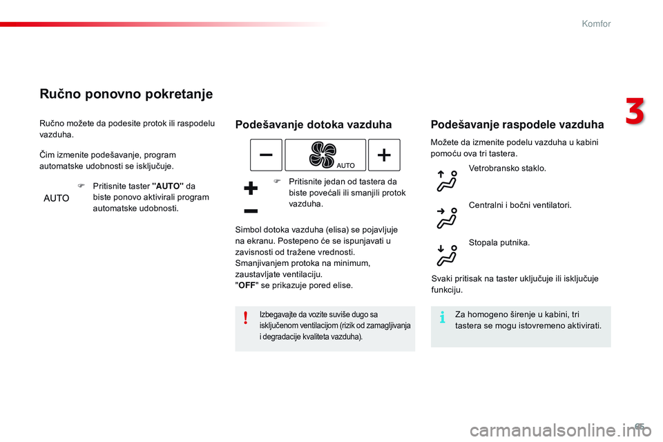 CITROEN C4 CACTUS 2015  Priručnik (in Serbian) 65
C4-cactus_sr_Chap03_confort_ed02-2014
Možete da izmenite podelu vazduha u kabini 
pomoću ova tri tastera.
Podešavanje dotoka vazduha
izbegavajte da vozite suviše dugo sa 
isključenom ventilaci CITROEN C4 CACTUS 2015  Priručnik (in Serbian) 65
C4-cactus_sr_Chap03_confort_ed02-2014
Možete da izmenite podelu vazduha u kabini 
pomoću ova tri tastera.
Podešavanje dotoka vazduha
izbegavajte da vozite suviše dugo sa 
isključenom ventilaci