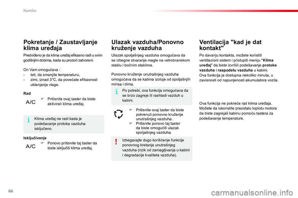 CITROEN C4 CACTUS 2015  Priručnik (in Serbian) 66
C4-cactus_sr_Chap03_confort_ed02-2014
izbegavajte dugo korišćenje funkcije 
ponovnog kretanja unutrašnjeg 
vazduha (rizik od zamagljivanja u kabini 
i degradacije kvaliteta vazduha).
on V
am om CITROEN C4 CACTUS 2015  Priručnik (in Serbian) 66
C4-cactus_sr_Chap03_confort_ed02-2014
izbegavajte dugo korišćenje funkcije 
ponovnog kretanja unutrašnjeg 
vazduha (rizik od zamagljivanja u kabini 
i degradacije kvaliteta vazduha).
on V
am om