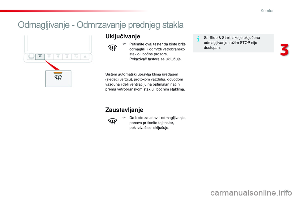 CITROEN C4 CACTUS 2015  Priručnik (in Serbian) 67
C4-cactus_sr_Chap03_confort_ed02-2014
odmagljivanje - od mrzavanje prednjeg stakla
Uključivanjesa stop &  st art, ako je uključeno 
odmagljivanje, režim  sToP n ije 
dostupan.
F
 
P
ritisnite o CITROEN C4 CACTUS 2015  Priručnik (in Serbian) 67
C4-cactus_sr_Chap03_confort_ed02-2014
odmagljivanje - od mrzavanje prednjeg stakla
Uključivanjesa stop &  st art, ako je uključeno 
odmagljivanje, režim  sToP n ije 
dostupan.
F
 
P
ritisnite o