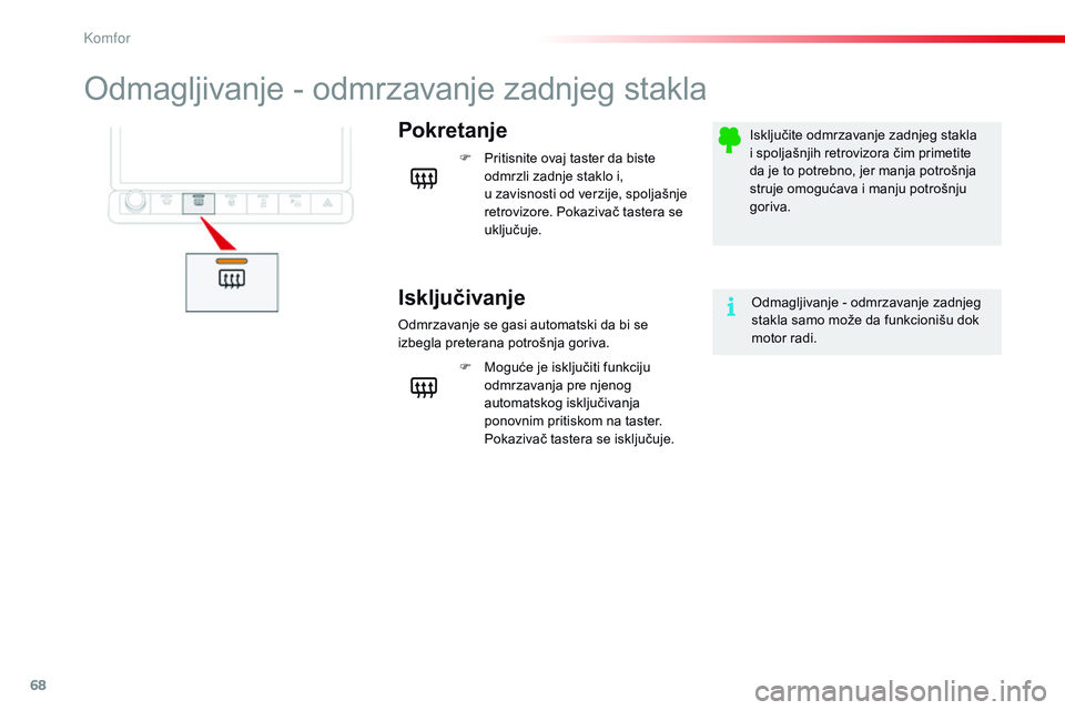 CITROEN C4 CACTUS 2015  Priručnik (in Serbian) 68
C4-cactus_sr_Chap03_confort_ed02-2014
odmagljivanje - odmrzavanje zadnjeg stakla
Pokretanje
Isključivanje
F Pritisnite ovaj taster da biste odmrzli zadnje staklo i, 
u
 
z
 avisnosti od verzije, s CITROEN C4 CACTUS 2015  Priručnik (in Serbian) 68
C4-cactus_sr_Chap03_confort_ed02-2014
odmagljivanje - odmrzavanje zadnjeg stakla
Pokretanje
Isključivanje
F Pritisnite ovaj taster da biste odmrzli zadnje staklo i, 
u
 
z
 avisnosti od verzije, s