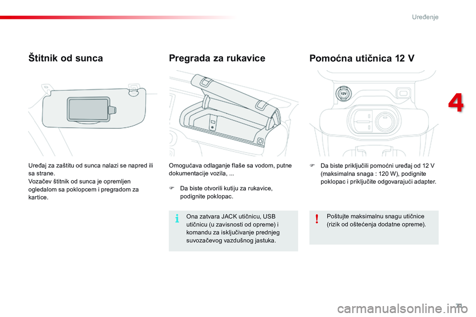 CITROEN C4 CACTUS 2015  Priručnik (in Serbian) 71
C4-cactus_sr_Chap04_amenagements_ed02-2014
Pregrada za rukavice
Štitnik od sunca
Uređaj za zaštitu od sunca nalazi se napred ili 
sa strane.
Vozačev štitnik od sunca je opremljen 
ogledalom sa CITROEN C4 CACTUS 2015  Priručnik (in Serbian) 71
C4-cactus_sr_Chap04_amenagements_ed02-2014
Pregrada za rukavice
Štitnik od sunca
Uređaj za zaštitu od sunca nalazi se napred ili 
sa strane.
Vozačev štitnik od sunca je opremljen 
ogledalom sa