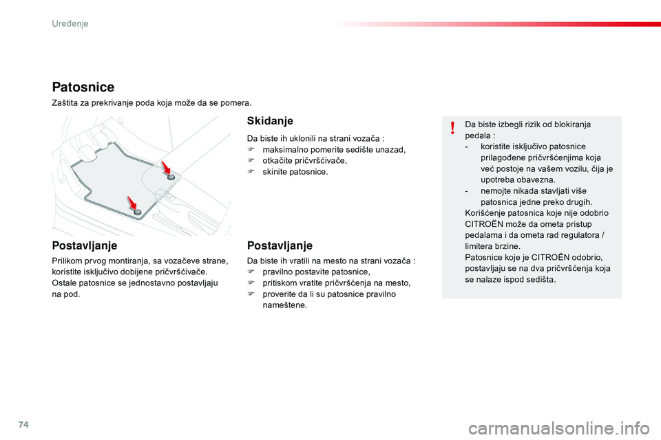 CITROEN C4 CACTUS 2015  Priručnik (in Serbian) 74
C4-cactus_sr_Chap04_amenagements_ed02-2014
da biste ih uklonili na strani vozača  :
F  m aksimalno pomerite sedište unazad,
F
 
o
 tkačite pričvršćivače,
F
 
sk
 inite patosnice.
Patosnice
z CITROEN C4 CACTUS 2015  Priručnik (in Serbian) 74
C4-cactus_sr_Chap04_amenagements_ed02-2014
da biste ih uklonili na strani vozača  :
F  m aksimalno pomerite sedište unazad,
F
 
o
 tkačite pričvršćivače,
F
 
sk
 inite patosnice.
Patosnice
z