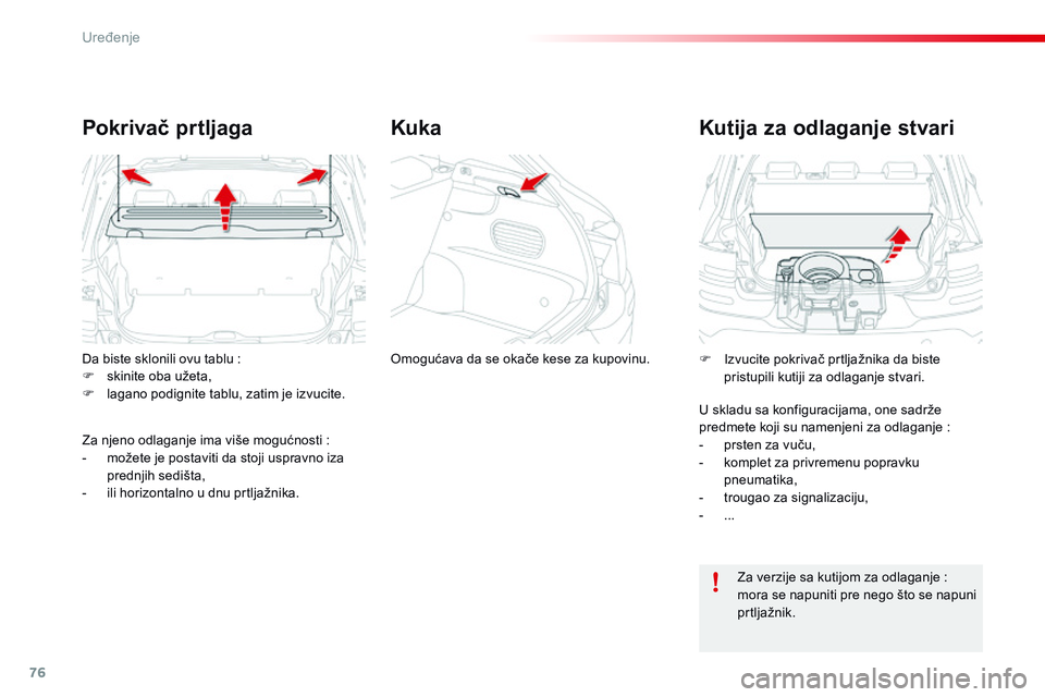 CITROEN C4 CACTUS 2015  Priručnik (in Serbian) 76
C4-cactus_sr_Chap04_amenagements_ed02-2014
da biste sklonili ovu tablu  :
F  s kinite oba užeta,
F
 
l
 agano podignite tablu, zatim je izvucite.
Pokrivač prtljaga
za njeno odlaganje ima više mo CITROEN C4 CACTUS 2015  Priručnik (in Serbian) 76
C4-cactus_sr_Chap04_amenagements_ed02-2014
da biste sklonili ovu tablu  :
F  s kinite oba užeta,
F
 
l
 agano podignite tablu, zatim je izvucite.
Pokrivač prtljaga
za njeno odlaganje ima više mo