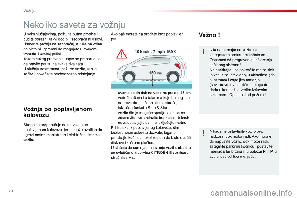 CITROEN C4 CACTUS 2015  Priručnik (in Serbian) 78
C4-cactus_sr_Chap05_conduite_ed02-2014
nekoliko saveta za vožnju
U svim slučajevima, poštujte putne propise i 
budite oprezni kakvi god bili saobraćajni uslovi.
Usmerite pažnju na saobraćaj,  CITROEN C4 CACTUS 2015  Priručnik (in Serbian) 78
C4-cactus_sr_Chap05_conduite_ed02-2014
nekoliko saveta za vožnju
U svim slučajevima, poštujte putne propise i 
budite oprezni kakvi god bili saobraćajni uslovi.
Usmerite pažnju na saobraćaj,