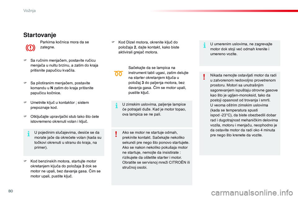 CITROEN C4 CACTUS 2015  Priručnik (in Serbian) 80
C4-cactus_sr_Chap05_conduite_ed02-2014
Startovanje
Parkirna kočnica mora da se 
zategne.
F
  s
a r
učnim menjačem, postavite ručicu 
menjača u nultu brzinu, a zatim do kraja 
pritisnite papu CITROEN C4 CACTUS 2015  Priručnik (in Serbian) 80
C4-cactus_sr_Chap05_conduite_ed02-2014
Startovanje
Parkirna kočnica mora da se 
zategne.
F
  s
a r
učnim menjačem, postavite ručicu 
menjača u nultu brzinu, a zatim do kraja 
pritisnite papu