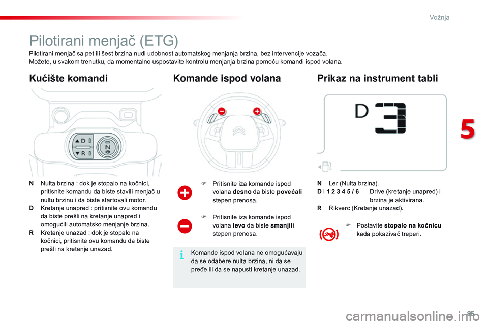 CITROEN C4 CACTUS 2015  Priručnik (in Serbian) 85
C4-cactus_sr_Chap05_conduite_ed02-2014
Pilotirani menjač (eTG)
N  nulta brzina  : dok je stopalo na kočnici, 
pritisnite komandu da biste stavili menjač u 
nultu brzinu i da biste startovali mot CITROEN C4 CACTUS 2015  Priručnik (in Serbian) 85
C4-cactus_sr_Chap05_conduite_ed02-2014
Pilotirani menjač (eTG)
N  nulta brzina  : dok je stopalo na kočnici, 
pritisnite komandu da biste stavili menjač u 
nultu brzinu i da biste startovali mot