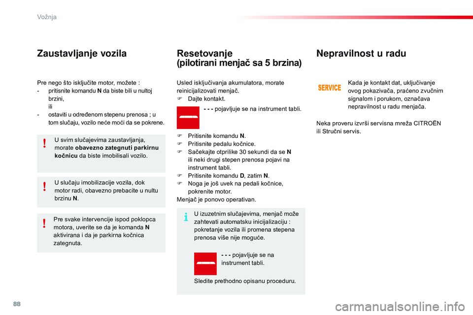 CITROEN C4 CACTUS 2015  Priručnik (in Serbian) 88
C4-cactus_sr_Chap05_conduite_ed02-2014
Pre nego što isključite motor, možete :
- p ritisnite komandu  N da biste bili u nultoj 
brzini,
 i
li
-
 o
staviti u određenom stepenu prenosa   ; u 
t CITROEN C4 CACTUS 2015  Priručnik (in Serbian) 88
C4-cactus_sr_Chap05_conduite_ed02-2014
Pre nego što isključite motor, možete :
- p ritisnite komandu  N da biste bili u nultoj 
brzini,
 i
li
-
 o
staviti u određenom stepenu prenosa   ; u 
t