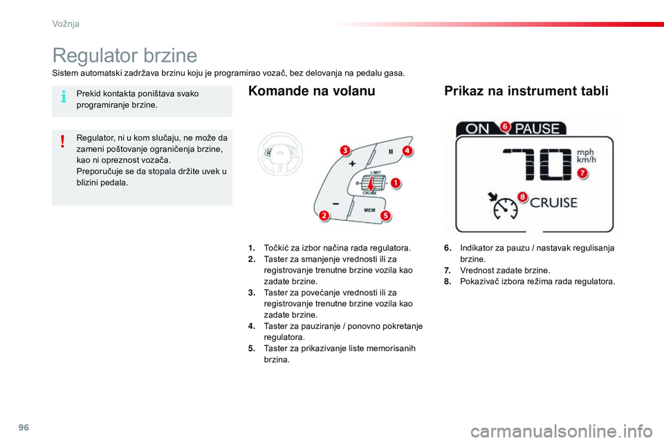 CITROEN C4 CACTUS 2015 Priručnik (in Serbian) 96
C4-cactus_sr_Chap05_conduite_ed02-2014
Komande na volanu
6. indikator za pauzu / nastavak regulisanja brzine.
7.
V
rednost zadate brzine.
8.
P
okazivač izbora režima rada regulatora.
regulato CITROEN C4 CACTUS 2015 Priručnik (in Serbian) 96
C4-cactus_sr_Chap05_conduite_ed02-2014
Komande na volanu
6. indikator za pauzu / nastavak regulisanja brzine.
7.
V
rednost zadate brzine.
8.
P
okazivač izbora režima rada regulatora.
regulato