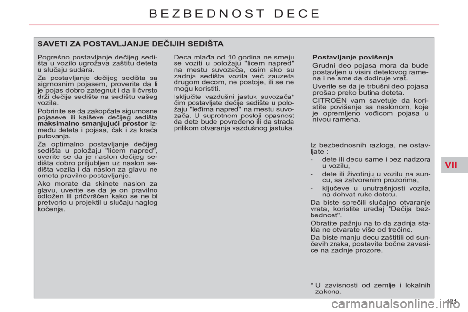 CITROEN C4 PICASSO 2013 Priručnik (in Serbian) VII
121
BEZBEDNOST DECE
*
U zavisnosti od zemlje i lokalnih
zakona.
SAVETI ZA POSTAVLJANJE DEČIJIH SEDIŠTA
Postavljanje povišenja
Grudni deo pojasa mora da bude
postavljen u vi CITROEN C4 PICASSO 2013 Priručnik (in Serbian) VII
121
BEZBEDNOST DECE
*
U zavisnosti od zemlje i lokalnih
zakona.
SAVETI ZA POSTAVLJANJE DEČIJIH SEDIŠTA
Postavljanje povišenja
Grudni deo pojasa mora da bude
postavljen u vi