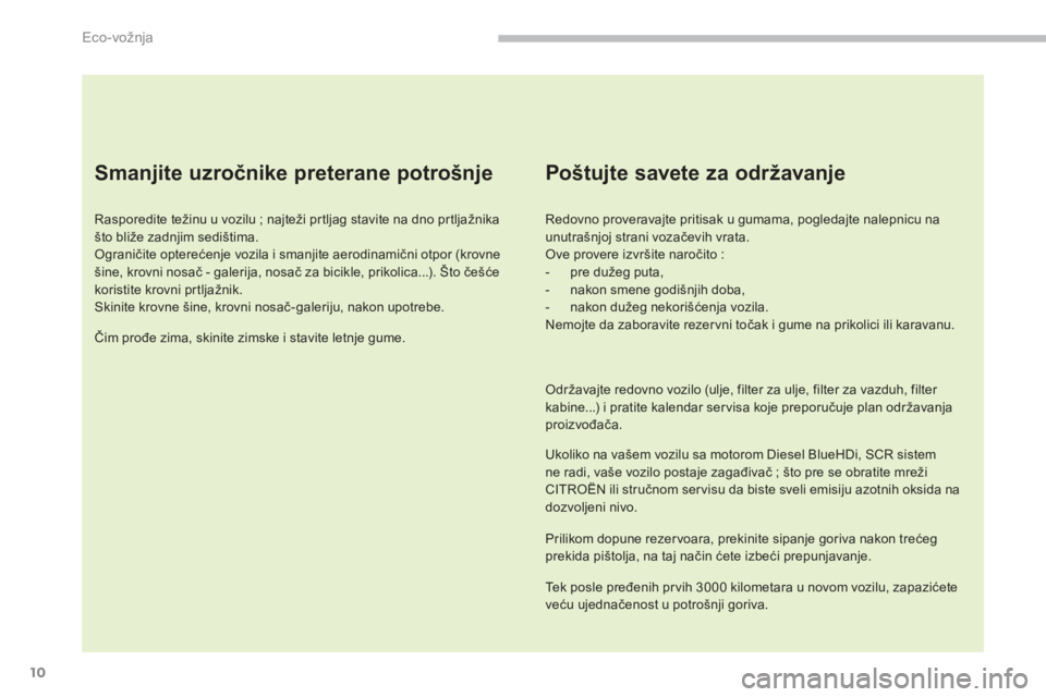 CITROEN C4 SPACETOURER 2018  Priručnik (in Serbian) 10
C4-Picasso-II_sr_Chap00c_eco-conduite_ed02-2016
Smanjite uzročnike preterane potrošnje
Rasporedite težinu u vozilu ; najteži prtljag stavite na dno prtljažnika 
š to bliže zadnjim sedištima