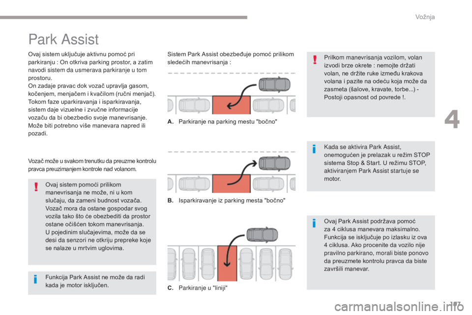 CITROEN C4 SPACETOURER 2018  Priručnik (in Serbian) 197
C4-Picasso-II_sr_Chap04_conduite_ed02-2016
Park Assist
Ovaj sistem uključuje aktivnu pomoć pri 
parkiranju : On otkriva parking prostor, a zatim 
navodi sistem da usmerava parkiranje u tom 
pros