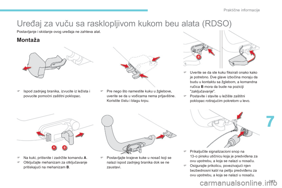 CITROEN C4 SPACETOURER 2018  Priručnik (in Serbian) 267
C4-Picasso-II_sr_Chap07_info-pratiques_ed02-2016
Uređaj za vuču sa rasklopljivom kukom beu alata (RDSO)
Montaža
F Ispod zadnjeg branika, izvucite iz ležista i povucite pomoćni zaštitni poklo