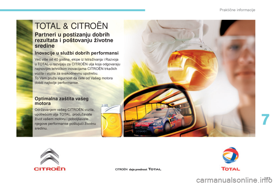 CITROEN C4 SPACETOURER 2018  Priručnik (in Serbian) 273
C4-Picasso-II_sr_Chap07_info-pratiques_ed02-2016
TOTAL & CITROËN
Partneri u postizanju dobrih 
rezultata i poštovanju životne 
sredine
Inovacije u službi dobrih performansi
Već više od 40 go