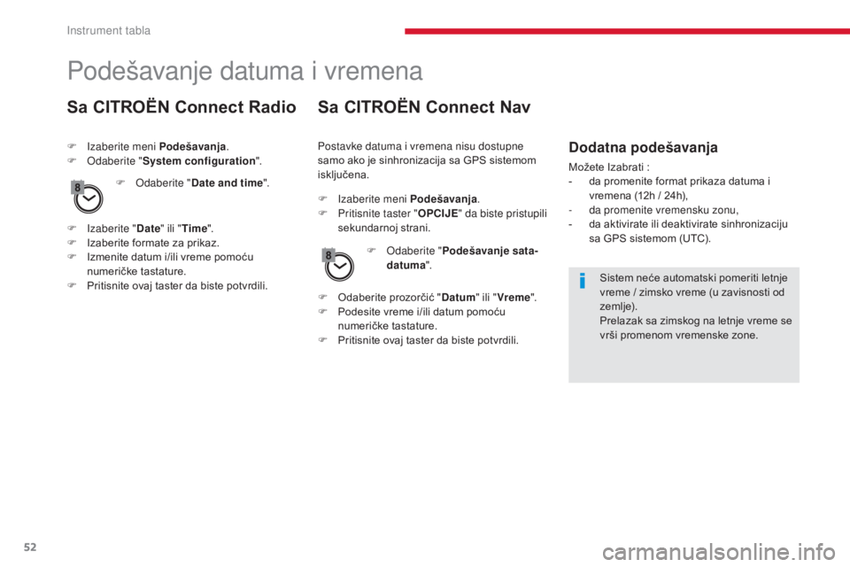 CITROEN C4 SPACETOURER 2018 Priručnik (in Serbian) 52
C4-Picasso-II_sr_Chap01_instruments-bord_ed02-2016
Podešavanje datuma i vremena
Sa CITROËN Connect Radio
F Izaberite meni Podešavanja.
F O daberite " System configuration ".
F
Iz
abe CITROEN C4 SPACETOURER 2018 Priručnik (in Serbian) 52
C4-Picasso-II_sr_Chap01_instruments-bord_ed02-2016
Podešavanje datuma i vremena
Sa CITROËN Connect Radio
F Izaberite meni Podešavanja.
F O daberite " System configuration ".
F
Iz
abe