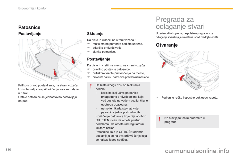 CITROEN C4 SPACETOURER 2016 Priručnik (in Serbian) 110
C4-Picasso-II_sr_Chap03_ergonomie-confort_ed01-2016
Da biste ih uklonili na strani vozača :
F m aksimalno pomerite sedište unazad,
F
o
tkačite pričvršćivače,
F
sk
inite patosnice.
Pa CITROEN C4 SPACETOURER 2016 Priručnik (in Serbian) 110
C4-Picasso-II_sr_Chap03_ergonomie-confort_ed01-2016
Da biste ih uklonili na strani vozača :
F m aksimalno pomerite sedište unazad,
F
o
tkačite pričvršćivače,
F
sk
inite patosnice.
Pa