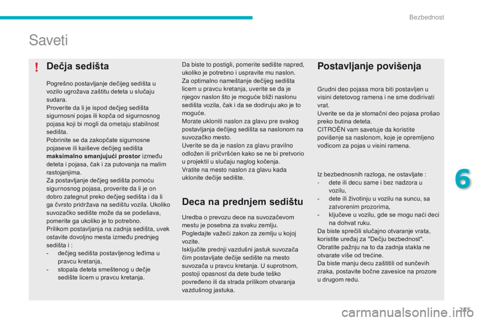 CITROEN C4 SPACETOURER 2016 Priručnik (in Serbian) 255
C4-Picasso-II_sr_Chap06_securite_ed01-2016
Dečja sedišta
Pogrešno postavljanje dečijeg sedišta u
vozilo ugrožava zaštitu deteta u slučaju
sudara.
Proverite da li je ispod dečjeg sedišt CITROEN C4 SPACETOURER 2016 Priručnik (in Serbian) 255
C4-Picasso-II_sr_Chap06_securite_ed01-2016
Dečja sedišta
Pogrešno postavljanje dečijeg sedišta u
vozilo ugrožava zaštitu deteta u slučaju
sudara.
Proverite da li je ispod dečjeg sedišt