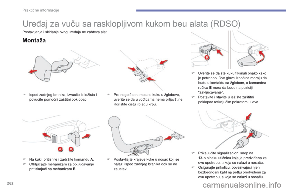 CITROEN C4 SPACETOURER 2016 Priručnik (in Serbian) 262
C4-Picasso-II_sr_Chap07_info-pratiques_ed01-2016
Uređaj za vuču sa rasklopljivom kukom beu alata (RDSO)
Montaža
F Ispod zadnjeg branika, izvucite iz ležista i povucite pomoćni zaštitni poklo CITROEN C4 SPACETOURER 2016 Priručnik (in Serbian) 262
C4-Picasso-II_sr_Chap07_info-pratiques_ed01-2016
Uređaj za vuču sa rasklopljivom kukom beu alata (RDSO)
Montaža
F Ispod zadnjeg branika, izvucite iz ležista i povucite pomoćni zaštitni poklo