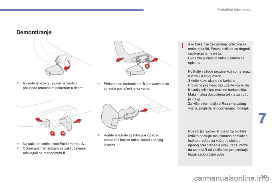 CITROEN C4 SPACETOURER 2016 Priručnik (in Serbian) 263
C4-Picasso-II_sr_Chap07_info-pratiques_ed01-2016
F Izvadite iz ležista i povucite zaštitni poklopac rotacionim pokretom u desno.
Demontiranje
F Pritisnite na mehanizam B i povucite kuku za vuču CITROEN C4 SPACETOURER 2016 Priručnik (in Serbian) 263
C4-Picasso-II_sr_Chap07_info-pratiques_ed01-2016
F Izvadite iz ležista i povucite zaštitni poklopac rotacionim pokretom u desno.
Demontiranje
F Pritisnite na mehanizam B i povucite kuku za vuču