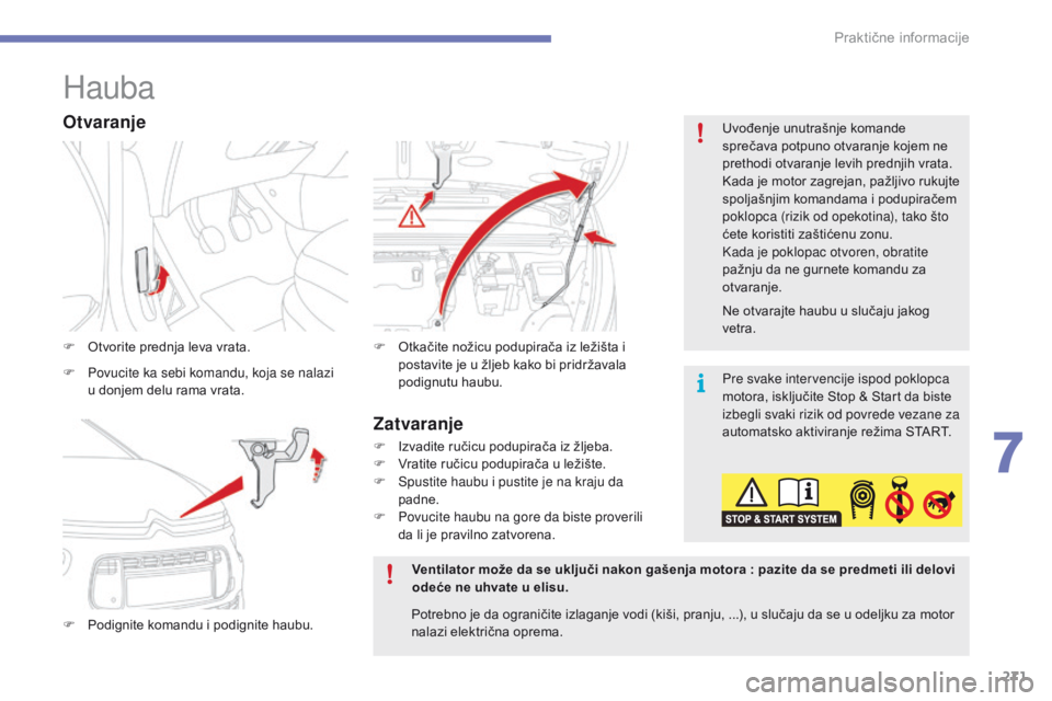 CITROEN C4 SPACETOURER 2016 Priručnik (in Serbian) 271
C4-Picasso-II_sr_Chap07_info-pratiques_ed01-2016
Hauba
F Otvorite prednja leva vrata.
F
P
odignite komandu i podignite haubu. F
O tkačite nožicu podupirača iz ležišta i
postavite je u žl CITROEN C4 SPACETOURER 2016 Priručnik (in Serbian) 271
C4-Picasso-II_sr_Chap07_info-pratiques_ed01-2016
Hauba
F Otvorite prednja leva vrata.
F
P
odignite komandu i podignite haubu. F
O tkačite nožicu podupirača iz ležišta i
postavite je u žl