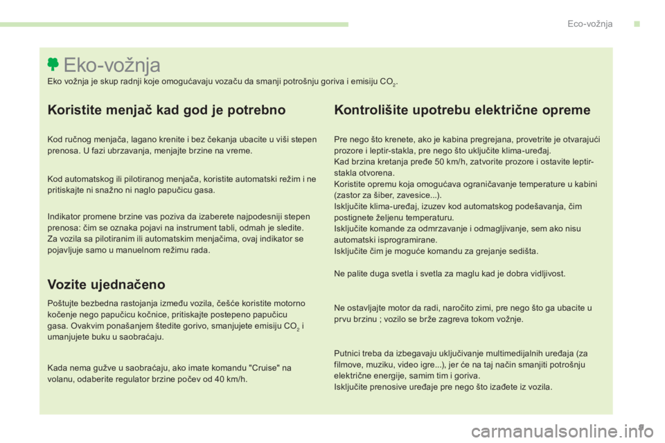 CITROEN C4 SPACETOURER 2015 Priručnik (in Serbian) 9
C4-Picasso-II_sr_Chap00c_eco-conduite_ed01-2014
Koristite menjač kad god je potrebno
kod ručnog menjača, lagano krenite i bez čekanja ubacite u viši stepen
prenosa. U fazi ubrzavanja, menjajte CITROEN C4 SPACETOURER 2015 Priručnik (in Serbian) 9
C4-Picasso-II_sr_Chap00c_eco-conduite_ed01-2014
Koristite menjač kad god je potrebno
kod ručnog menjača, lagano krenite i bez čekanja ubacite u viši stepen
prenosa. U fazi ubrzavanja, menjajte