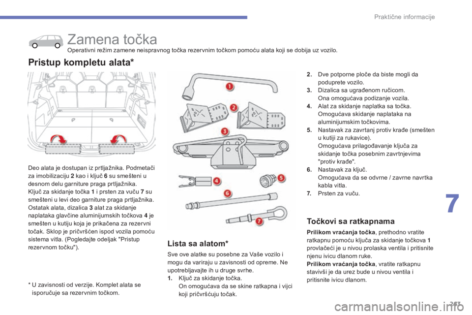 CITROEN C4 SPACETOURER 2015 Priručnik (in Serbian) 263
C4-Picasso-II_sr_Chap07_info-pratiques_ed01-2014
* U zavisnosti od verzije. ko mplet alata se
isporučuje sa rezervnim točkom.
zamena točkaoperativni režim zamene neispravnog točka rezervnim CITROEN C4 SPACETOURER 2015 Priručnik (in Serbian) 263
C4-Picasso-II_sr_Chap07_info-pratiques_ed01-2014
* U zavisnosti od verzije. ko mplet alata se
isporučuje sa rezervnim točkom.
zamena točkaoperativni režim zamene neispravnog točka rezervnim