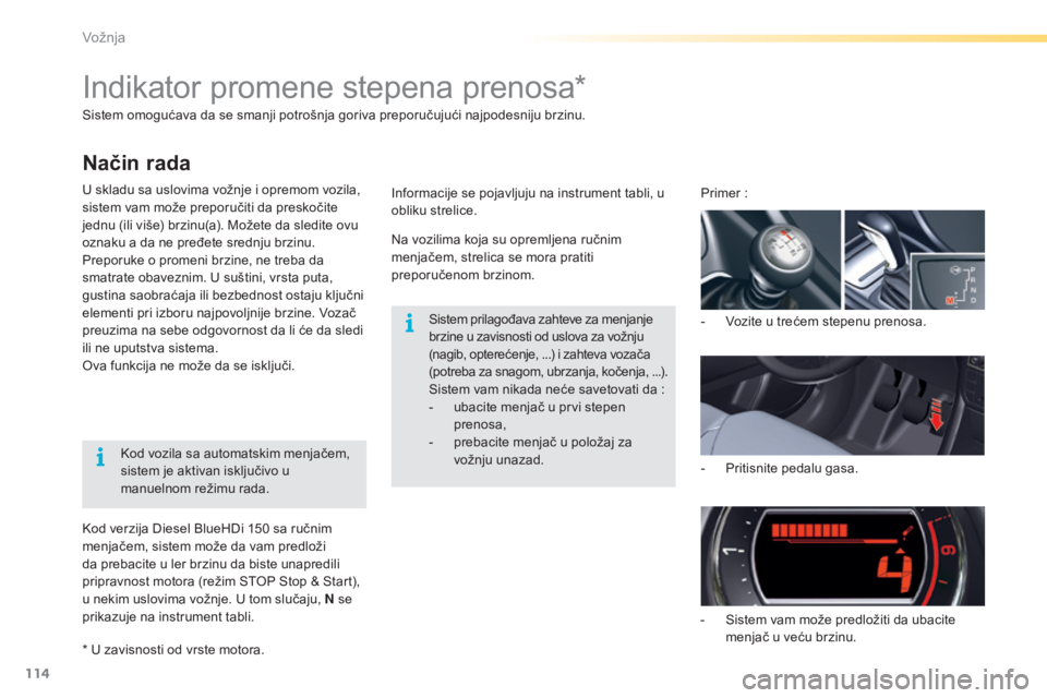 CITROEN C5 2016  Priručnik (in Serbian) 114
C5_sr_Chap04_conduite_ed01-2015
sistem omogućava da se smanji potrošnja goriva preporučujući najpodesniju brzinu.
U skladu sa uslovima vožnje i opremom vozila, 
sistem vam može preporučiti 