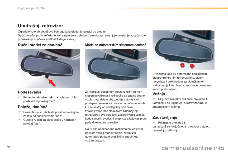 CITROEN C5 2016 Priručnik (in Serbian) 70
C5_sr_Chap03_ergo-et-confort_ed01-2015
Model sa automatskim sistemom dan/noć
da bi bila obezbeđena maksimalna vidljivost
prilikom vašeg manevrisanja, retrovizor
automatski postaje svetliji či CITROEN C5 2016 Priručnik (in Serbian) 70
C5_sr_Chap03_ergo-et-confort_ed01-2015
Model sa automatskim sistemom dan/noć
da bi bila obezbeđena maksimalna vidljivost
prilikom vašeg manevrisanja, retrovizor
automatski postaje svetliji či