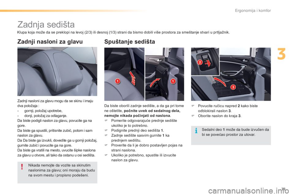 CITROEN C5 2016 Priručnik (in Serbian) 71
C5_sr_Chap03_ergo-et-confort_ed01-2015
Zadnji nasloni za glavu
zadnji nasloni za glavu mogu da se skinu i imaju
dva položaja :
-
g
ornji, položaj upotrebe,
-
d
onji, položaj za odlaganje.
CITROEN C5 2016 Priručnik (in Serbian) 71
C5_sr_Chap03_ergo-et-confort_ed01-2015
Zadnji nasloni za glavu
zadnji nasloni za glavu mogu da se skinu i imaju
dva položaja :
-
g
ornji, položaj upotrebe,
-
d
onji, položaj za odlaganje.