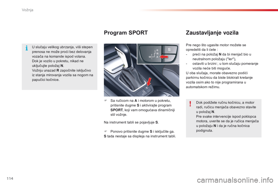 CITROEN C5 2015 Priručnik (in Serbian) 114
C5_sr_Chap04_conduite_ed01-2014
Program SPORTZaustavljanje vozila
F sa ručicom na A i motorom u pokretu,
pritisnite dugme S i aktivirajte program
SPORT , koji vam omogućava dinamičniji
stil CITROEN C5 2015 Priručnik (in Serbian) 114
C5_sr_Chap04_conduite_ed01-2014
Program SPORTZaustavljanje vozila
F sa ručicom na A i motorom u pokretu,
pritisnite dugme S i aktivirajte program
SPORT , koji vam omogućava dinamičniji
stil