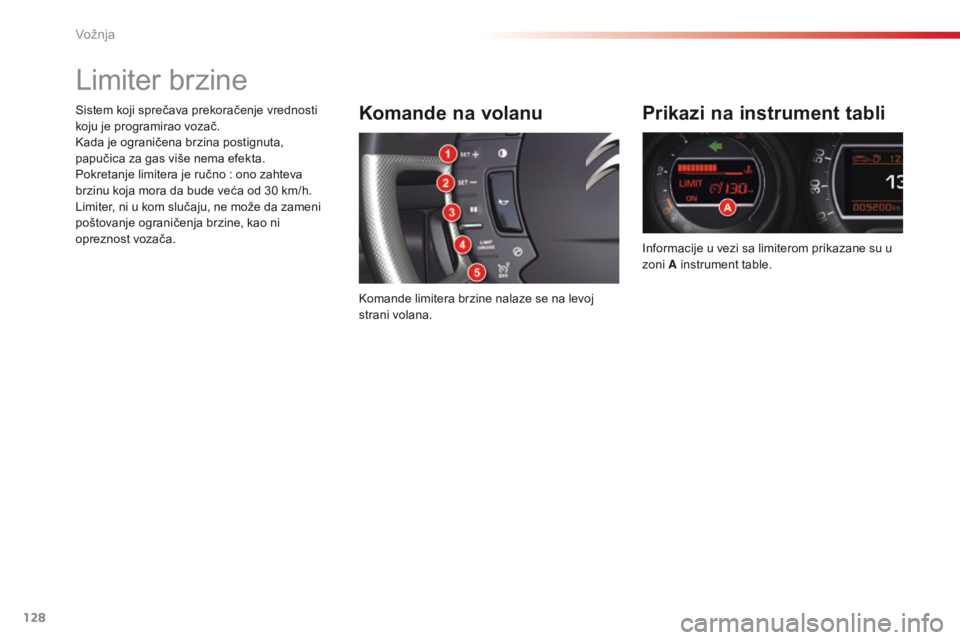 CITROEN C5 2015 Priručnik (in Serbian) 128
C5_sr_Chap04_conduite_ed01-2014
Limiter brzine
Komande na volanu
komande limitera brzine nalaze se na levoj
strani volana.
Prikazi na instrument tabli
informacije u vezi sa limiterom prikazane su CITROEN C5 2015 Priručnik (in Serbian) 128
C5_sr_Chap04_conduite_ed01-2014
Limiter brzine
Komande na volanu
komande limitera brzine nalaze se na levoj
strani volana.
Prikazi na instrument tabli
informacije u vezi sa limiterom prikazane su