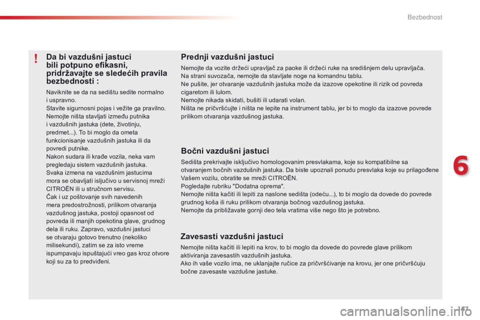 CITROEN C5 2015 Priručnik (in Serbian) 167
C5_sr_Chap06_securite_ed01-2014
Da bi vazdušni jastuci
bili potpuno efikasni,
pridržavajte se sledećih pravila
bezbednosti
:
naviknite se da na sedištu sedite normalno
i uspravno.
st
avit CITROEN C5 2015 Priručnik (in Serbian) 167
C5_sr_Chap06_securite_ed01-2014
Da bi vazdušni jastuci
bili potpuno efikasni,
pridržavajte se sledećih pravila
bezbednosti
:
naviknite se da na sedištu sedite normalno
i uspravno.
st
avit