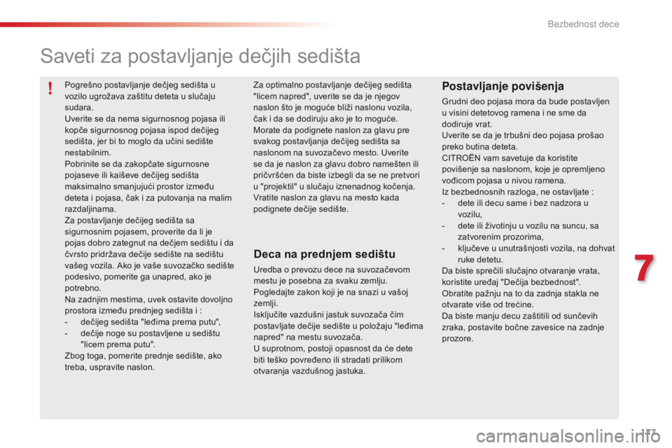 CITROEN C5 2015 Priručnik (in Serbian) 177
C5_sr_Chap07_securite-enfant_ed01-2014
saveti za postavljanje dečjih sedišta
Deca na prednjem sedištu
Uredba o prevozu dece na suvozačevom
mestu je posebna za svaku zemlju.
Pogledajte zakon k CITROEN C5 2015 Priručnik (in Serbian) 177
C5_sr_Chap07_securite-enfant_ed01-2014
saveti za postavljanje dečjih sedišta
Deca na prednjem sedištu
Uredba o prevozu dece na suvozačevom
mestu je posebna za svaku zemlju.
Pogledajte zakon k