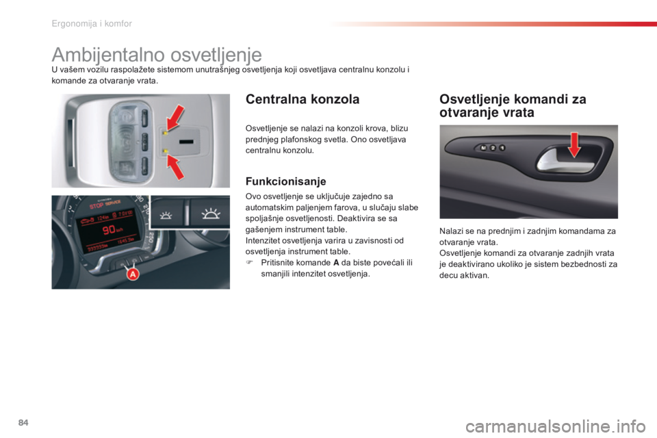 CITROEN C5 2015 Priručnik (in Serbian) 84
C5_sr_Chap03_ergo-et-confort_ed01-2014
ambijentalno osvetljenjeU vašem vozilu raspolažete sistemom unutrašnjeg osvetljenja koji osvetljava centralnu konzolu i
komande za otvaranje vrata.
Centra CITROEN C5 2015 Priručnik (in Serbian) 84
C5_sr_Chap03_ergo-et-confort_ed01-2014
ambijentalno osvetljenjeU vašem vozilu raspolažete sistemom unutrašnjeg osvetljenja koji osvetljava centralnu konzolu i
komande za otvaranje vrata.
Centra