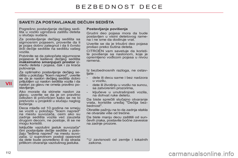 CITROEN C5 2012 Priručnik (in Serbian) VII
112
BEZBEDNOST DECE
*
U zavisnosti od zemlje i lokalnih
zakona.
SAVETI ZA POSTAVLJANJE DEČIJIH SEDIŠTA
Postavljanje povišenja
Grudni deo pojasa mora da bude
postavljen u v CITROEN C5 2012 Priručnik (in Serbian) VII
112
BEZBEDNOST DECE
*
U zavisnosti od zemlje i lokalnih
zakona.
SAVETI ZA POSTAVLJANJE DEČIJIH SEDIŠTA
Postavljanje povišenja
Grudni deo pojasa mora da bude
postavljen u v