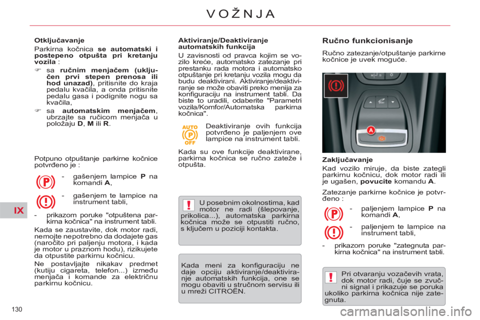 CITROEN C5 2012  Priručnik (in Serbian) IX!
!
130 
VOŽNJA
   
Otključavanje 
  Parkirna kočnica  se automatski i 
postepeno otpušta pri kretanju 
vozila 
 : 
   
 
�) 
 sa   ručnim menjačem (uklju-
čen prvi stepen prenosa ili 
hod un