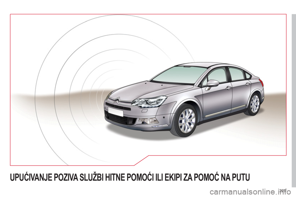 CITROEN C5 2012  Priručnik (in Serbian) 225
UPUĆIVANJE POZIVA SLUŽBI HITNE POMOĆI ILI EKIPI ZA POMOĆ NA PUTU 