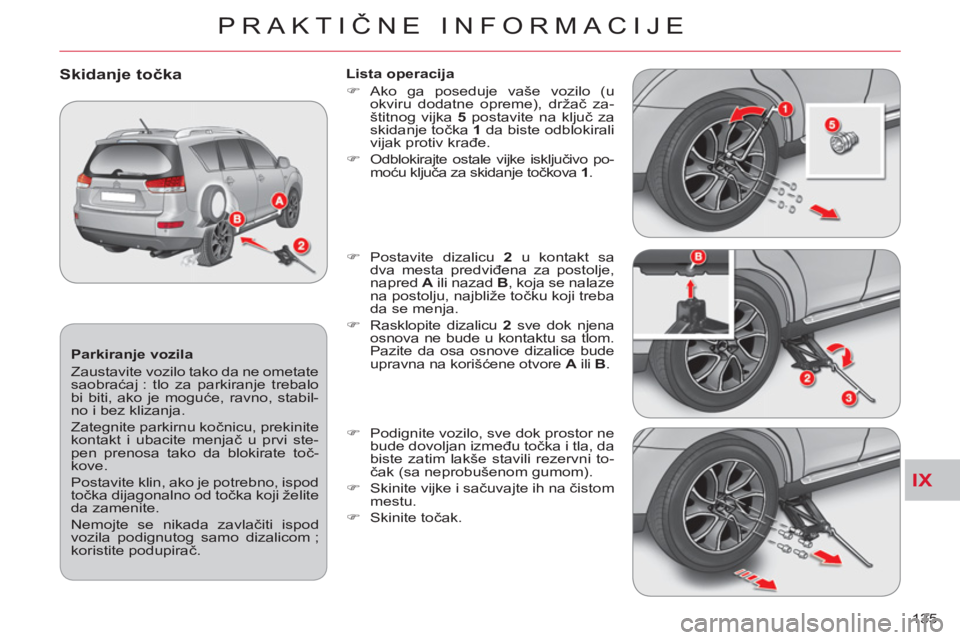 CITROEN C-CROSSER 2012 Priručnik (in Serbian) IX
PRAKTIČNE INFORMACIJE
135
Parkiranje vozila
Zaustavite vozilo tako da ne ometate
saobraćaj : tlo za parkiranje trebalo
bi biti, ako je moguće, ravno, stabil-
no i bez klizanja.
Zate CITROEN C-CROSSER 2012 Priručnik (in Serbian) IX
PRAKTIČNE INFORMACIJE
135
Parkiranje vozila
Zaustavite vozilo tako da ne ometate
saobraćaj : tlo za parkiranje trebalo
bi biti, ako je moguće, ravno, stabil-
no i bez klizanja.
Zate