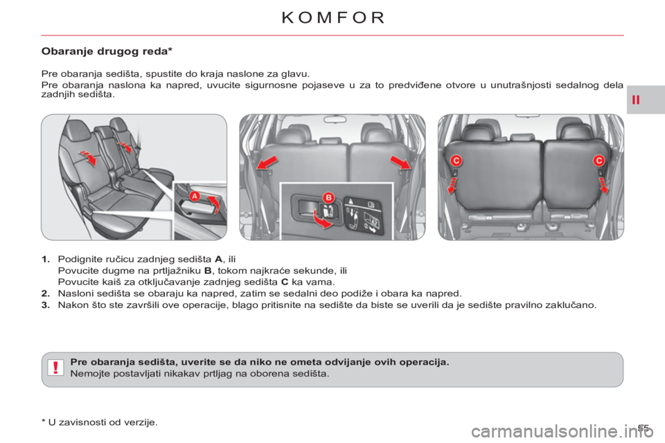CITROEN C-CROSSER 2012 Priručnik (in Serbian) II
!
KOMFOR
55
Obaranje drugog reda *
1.
Podignite ručicu zadnjeg sedišta A, ili
Povucite dugme na prtljažniku B
, tokom najkraće sekunde, ili
Povucite kaiš za otključav CITROEN C-CROSSER 2012 Priručnik (in Serbian) II
!
KOMFOR
55
Obaranje drugog reda *
1.
Podignite ručicu zadnjeg sedišta A, ili
Povucite dugme na prtljažniku B
, tokom najkraće sekunde, ili
Povucite kaiš za otključav