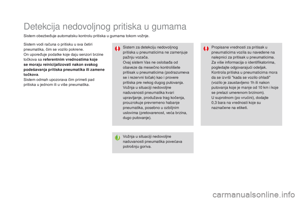 CITROEN DS3 2017 Priručnik (in Serbian) DS3_sr_Chap06_securite_ed02-2015
Detekcija nedovoljnog pritiska u gumama
Sistem obezbeđuje automatsku kontrolu pritiska u gumama tokom vožnje.Sistem za detekciju nedovoljnog
pritiska u pneumaticima CITROEN DS3 2017 Priručnik (in Serbian) DS3_sr_Chap06_securite_ed02-2015
Detekcija nedovoljnog pritiska u gumama
Sistem obezbeđuje automatsku kontrolu pritiska u gumama tokom vožnje.Sistem za detekciju nedovoljnog
pritiska u pneumaticima