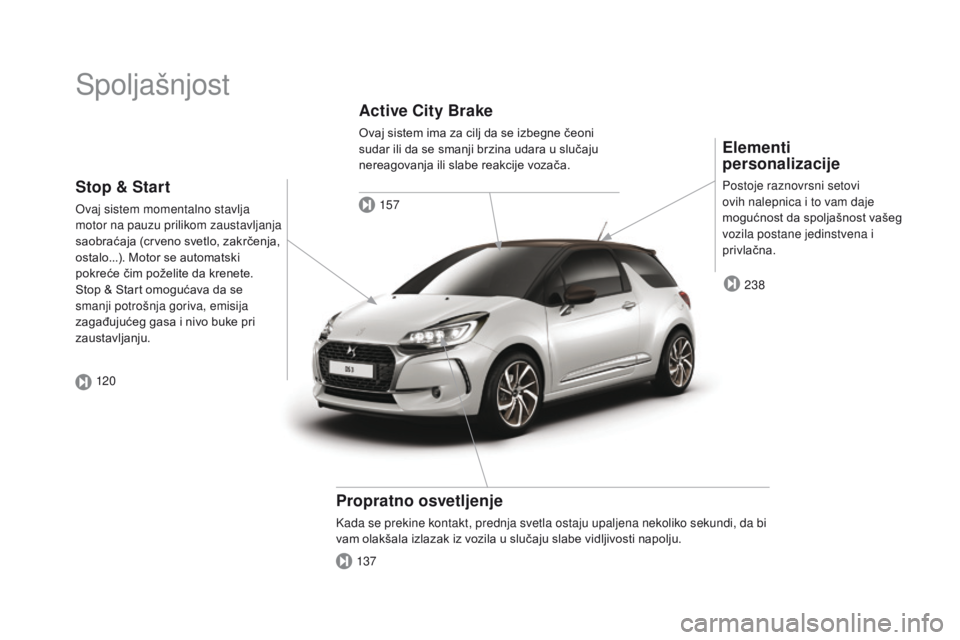 CITROEN DS3 2017  Priručnik (in Serbian) DS3_sr_Chap00b_vue-ensemble_ed02-2015
Spoljašnjost
Elementi 
personalizacije
Postoje raznovrsni setovi 
ovih nalepnica i to vam daje 
mogućnost da spoljašnost vašeg 
vozila postane jedinstvena i 
