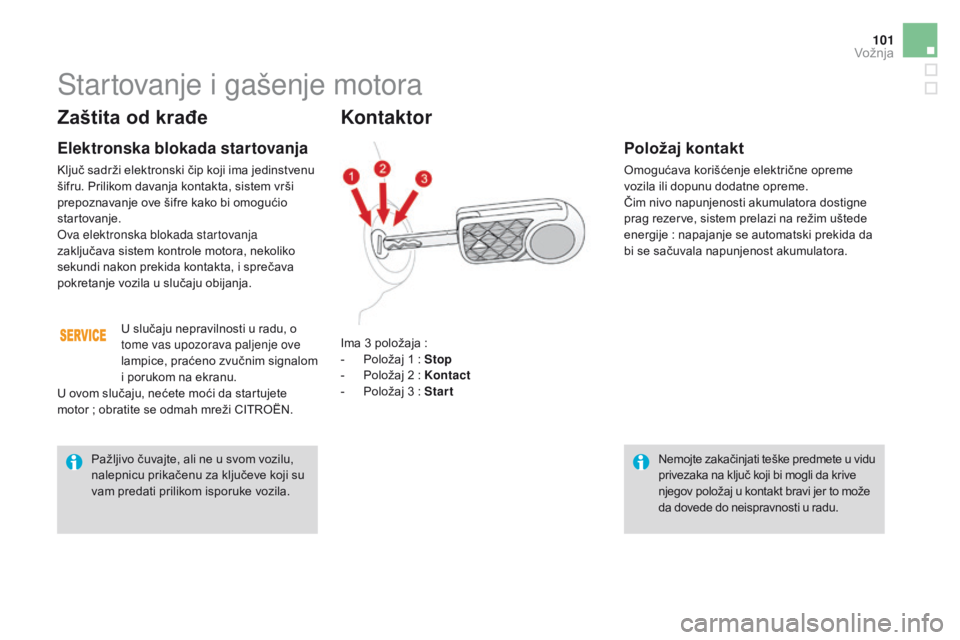 CITROEN DS3 2016 Priručnik (in Serbian) 101
DS3_sr_Chap04_conduite_ed01-2015
Zaštita od krađe
Elektronska blokada startovanja
Ključ sadrži elektronski čip koji ima jedinstvenu
šifru. Prilikom davanja kontakta, sistem vrši
prepoznav CITROEN DS3 2016 Priručnik (in Serbian) 101
DS3_sr_Chap04_conduite_ed01-2015
Zaštita od krađe
Elektronska blokada startovanja
Ključ sadrži elektronski čip koji ima jedinstvenu
šifru. Prilikom davanja kontakta, sistem vrši
prepoznav