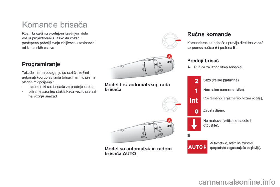 CITROEN DS3 2016  Priručnik (in Serbian) DS3_sr_Chap05_visibilite_ed01-2015
Razni brisači na prednjem i zadnjem delu 
vozila projektovani su tako da vozaču 
postepeno poboljšavaju vidljivost u zavisnosti 
od klimatskih uslova.
Komande bri