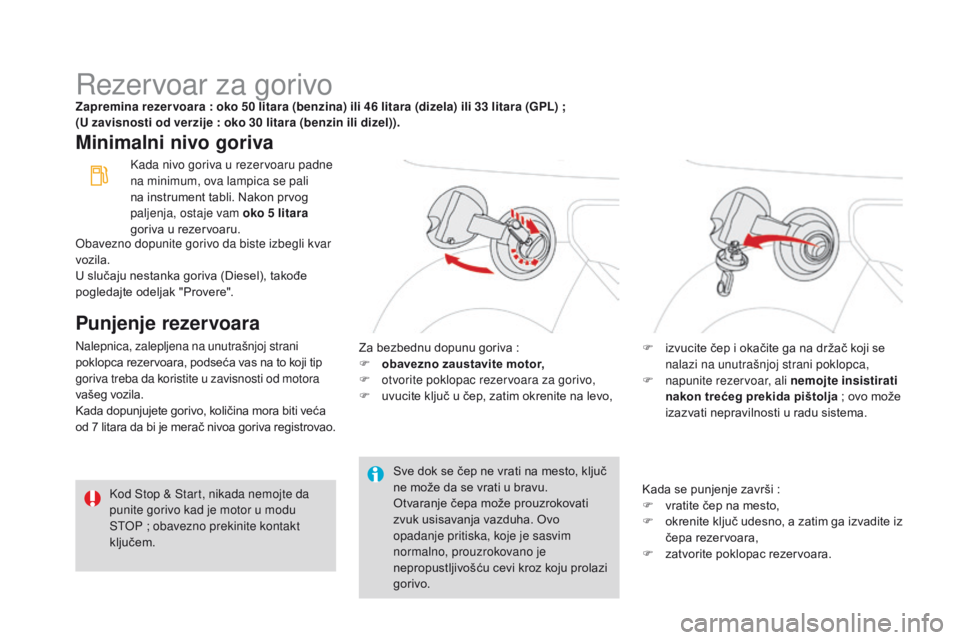 CITROEN DS3 2016  Priručnik (in Serbian) DS3_sr_Chap08_info-pratiques_ed01-2015
Rezervoar za gorivoZapremina rezer voara : oko 50 litara (benzina) ili 46 litara (dizela) ili 33 litara (GPL) ;  
( U zavisnosti od verzije   : oko 30 litara (be