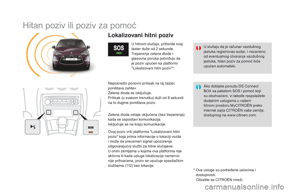 CITROEN DS3 2016  Priručnik (in Serbian) DS3_sr_Chap11b_BTA_ed01-2015
Hitan poziv ili poziv za pomoć
U slučaju da je računar vazdušnog 
jastuka registrovao sudar, i nezavisno 
od eventualnog otvaranja vazdušnog 
jastuka, hitan poziv za 