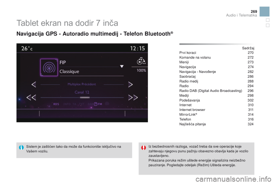 CITROEN DS3 2016  Priručnik (in Serbian) 269
DS3_sr_Chap11c_SMEGplus_ed01-2015
Tablet ekran na dodir 7 inča
Navigacija GPS - Autoradio multimedij - Telefon Bluetooth®
Sadržaj
Prvi koraci
 2 70
Komande na volanu
 2

72
Meniji
 2

73
Naviga