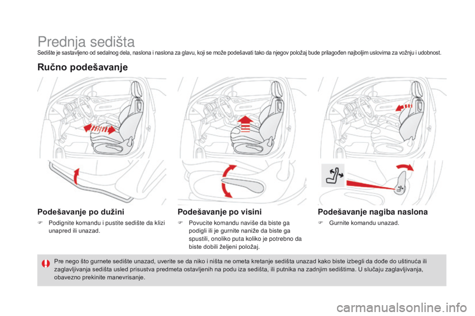CITROEN DS3 2016  Priručnik (in Serbian) DS3_sr_Chap03_confort_ed01-2015
Prednja sedištaSedište je sastavljeno od sedalnog dela, naslona i naslona za glavu, koji se može podešavati tako da njegov položaj bude prilagođen najboljim uslov