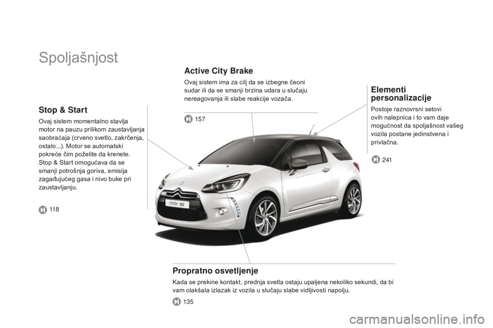 CITROEN DS3 2015  Priručnik (in Serbian) ds3_sr_Chap00b_vue-ensemble_ed01-2014
spoljašnjost
Elementi 
personalizacije
Postoje raznovrsni setovi 
ovih nalepnica i to vam daje 
mogućnost da spoljašnost vašeg 
vozila postane jedinstvena i 
