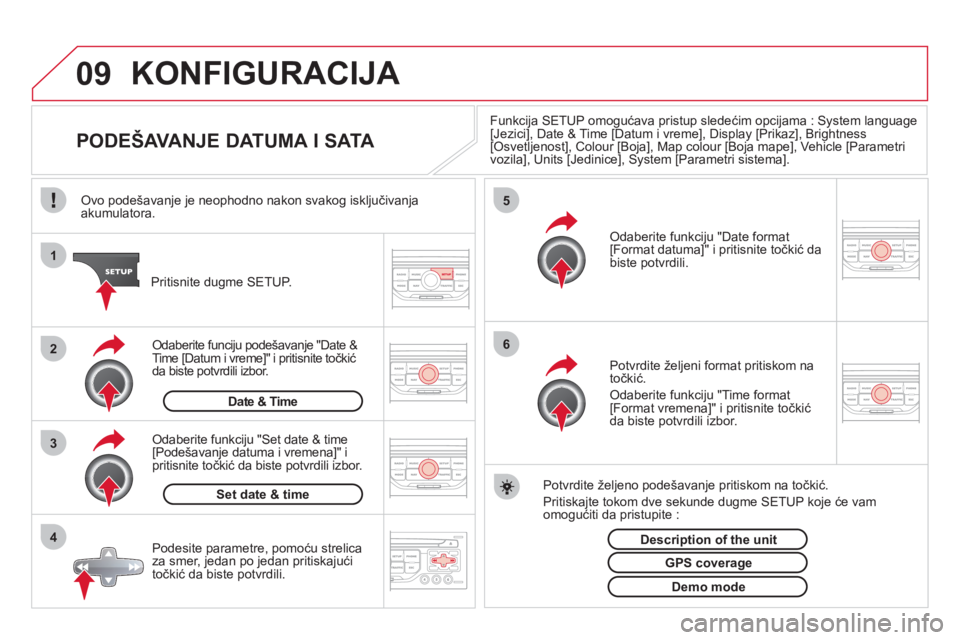 CITROEN DS3 2013  Priručnik (in Serbian) 09
4 3 2 1
65
KONFIGURACIJA 
   
 
 
 
 
 
 
 
 
 
 
 
 
 
 
PODEŠAVANJE DATUMA I SATA 
Funkcija SETUP omogućava pristup sledećim opcijama : System language
[Jezici], Date & Time [Datum i vreme], D