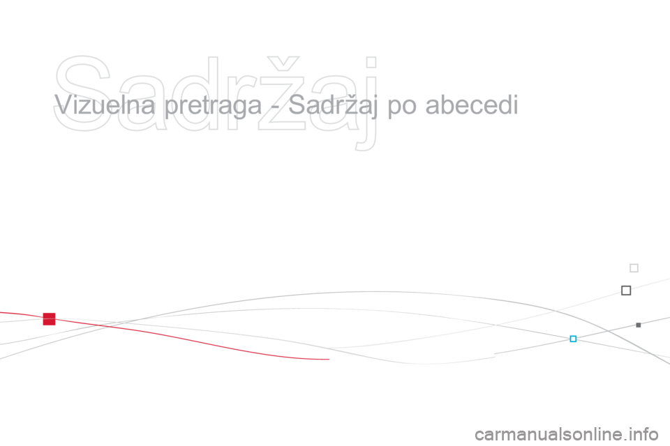 CITROEN DS3 2013  Priručnik (in Serbian)    
Sadržaj 
 
 
  Vizuelna pretraga - Sadržaj po abecedi   