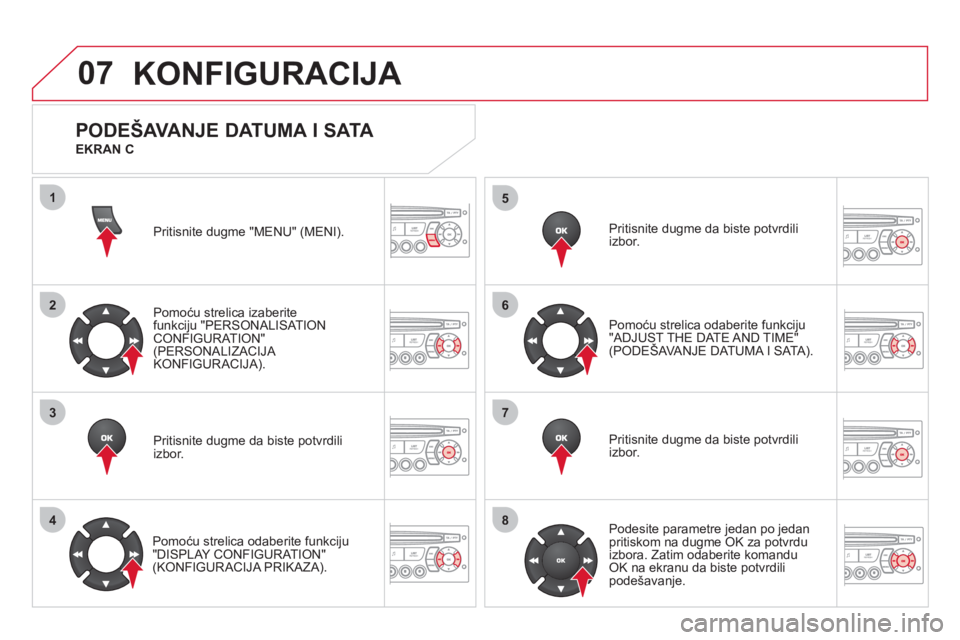 CITROEN DS3 2011 Priručnik (in Serbian) 07
1
2
3
4
5
6
7
8
KONFIGURACIJA
Pritisnite dugme "MENU" (MENI).
P
omoću strelica izaberite
funkciju "PERSONALISATIONCONFIGURATION" (PERSONALIZACIJA KONFIGURACIJA).
Pritisnite du
gme da biste potvr CITROEN DS3 2011 Priručnik (in Serbian) 07
1
2
3
4
5
6
7
8
KONFIGURACIJA
Pritisnite dugme "MENU" (MENI).
P
omoću strelica izaberite
funkciju "PERSONALISATIONCONFIGURATION" (PERSONALIZACIJA KONFIGURACIJA).
Pritisnite du
gme da biste potvr